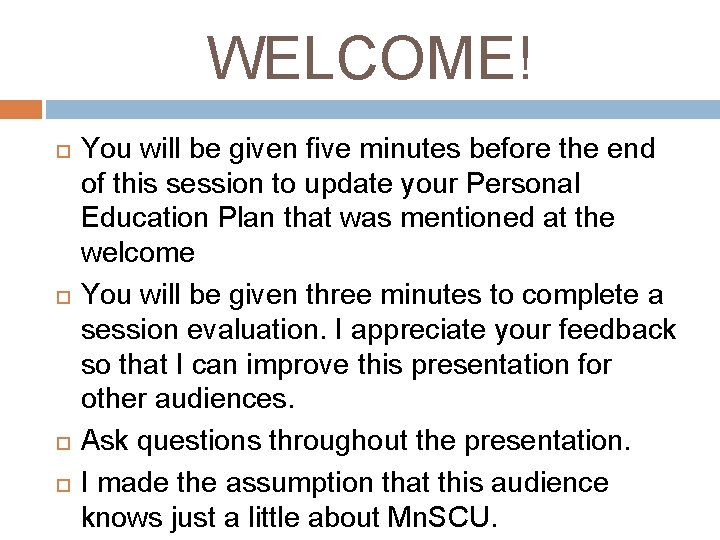 WELCOME! You will be given five minutes before the end of this session to