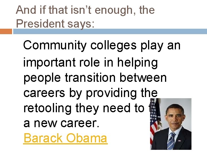 And if that isn’t enough, the President says: Community colleges play an important role