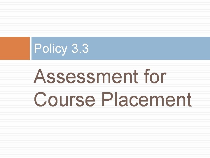 Policy 3. 3 Assessment for Course Placement 