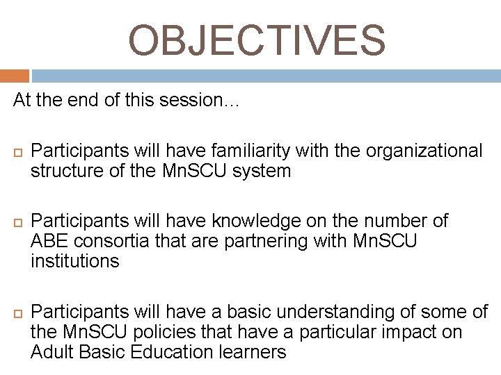 OBJECTIVES At the end of this session… Participants will have familiarity with the organizational