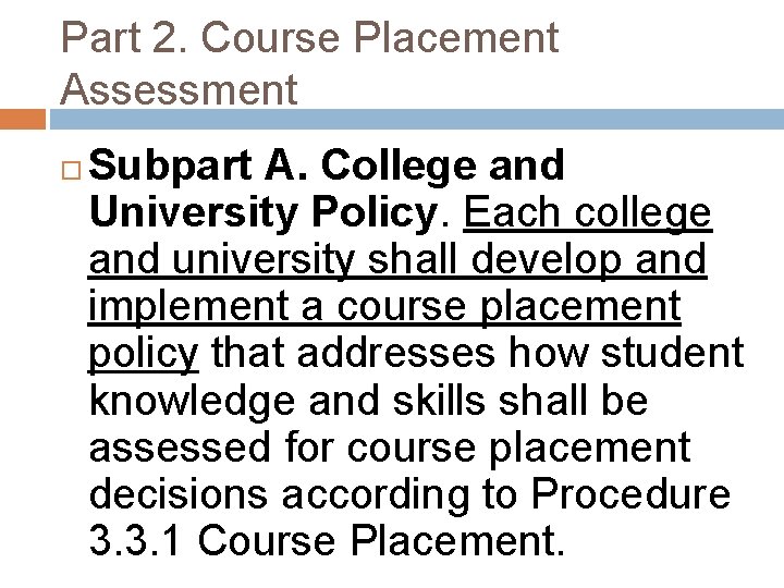 Part 2. Course Placement Assessment Subpart A. College and University Policy. Each college and