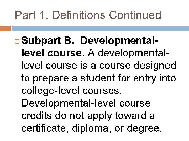 Part 1. Definitions Continued Subpart B. Developmentallevel course. A developmentallevel course is a course
