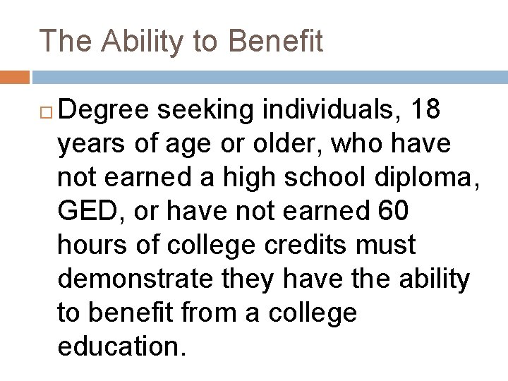 The Ability to Benefit Degree seeking individuals, 18 years of age or older, who