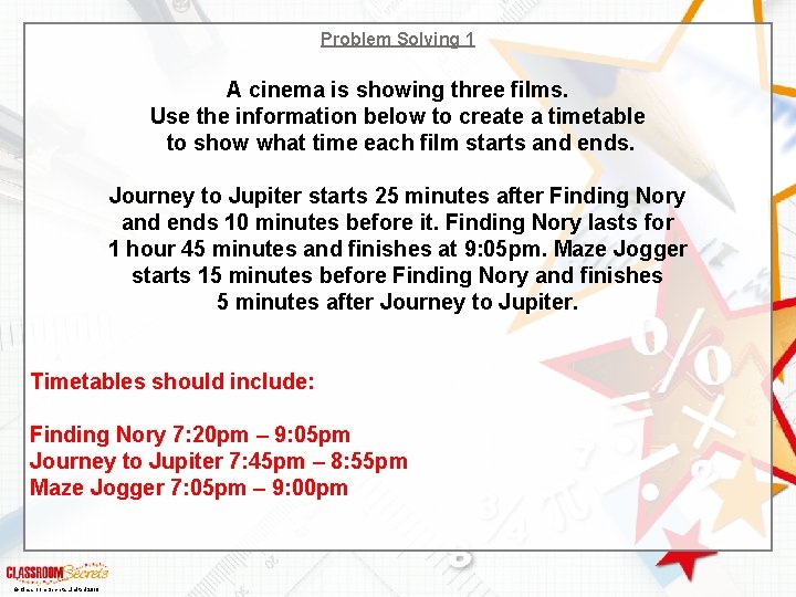 Problem Solving 1 A cinema is showing three films. Use the information below to