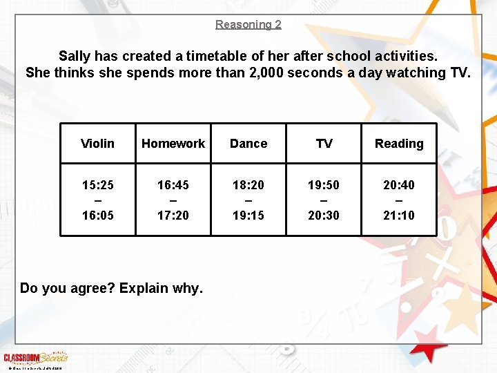 Reasoning 2 Sally has created a timetable of her after school activities. She thinks