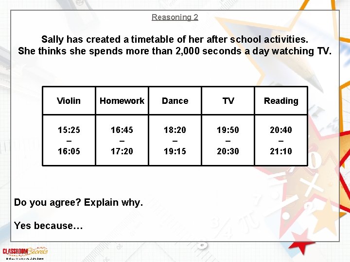 Reasoning 2 Sally has created a timetable of her after school activities. She thinks