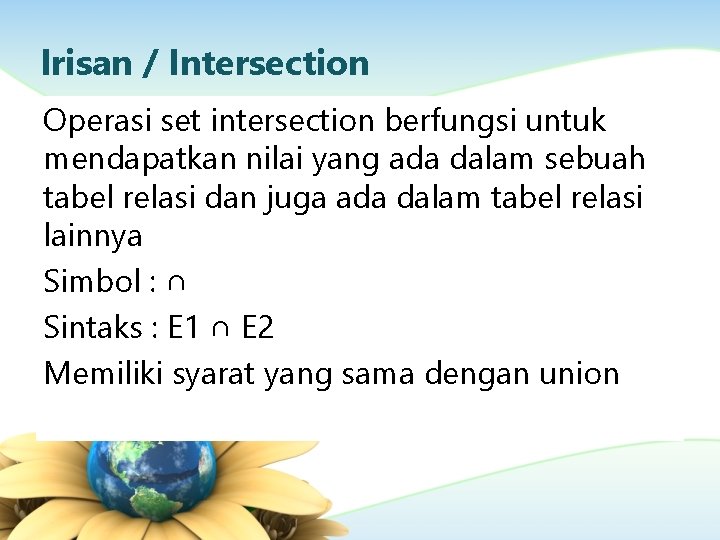 Irisan / Intersection Operasi set intersection berfungsi untuk mendapatkan nilai yang ada dalam sebuah