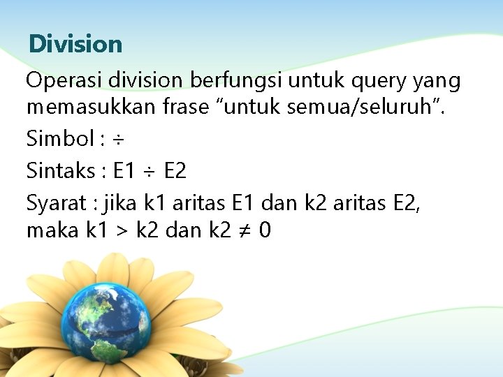 Division Operasi division berfungsi untuk query yang memasukkan frase “untuk semua/seluruh”. Simbol : ÷