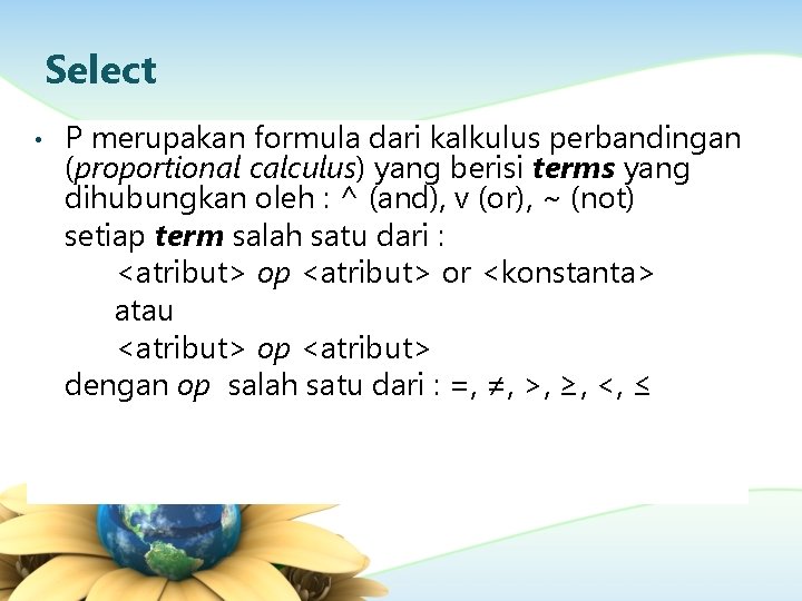 Select • P merupakan formula dari kalkulus perbandingan (proportional calculus) yang berisi terms yang