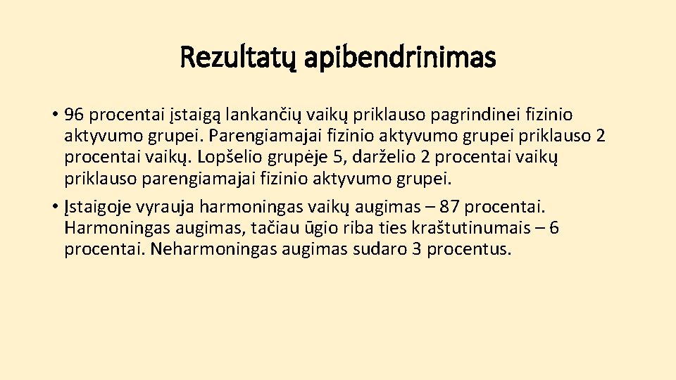 Rezultatų apibendrinimas • 96 procentai įstaigą lankančių vaikų priklauso pagrindinei fizinio aktyvumo grupei. Parengiamajai