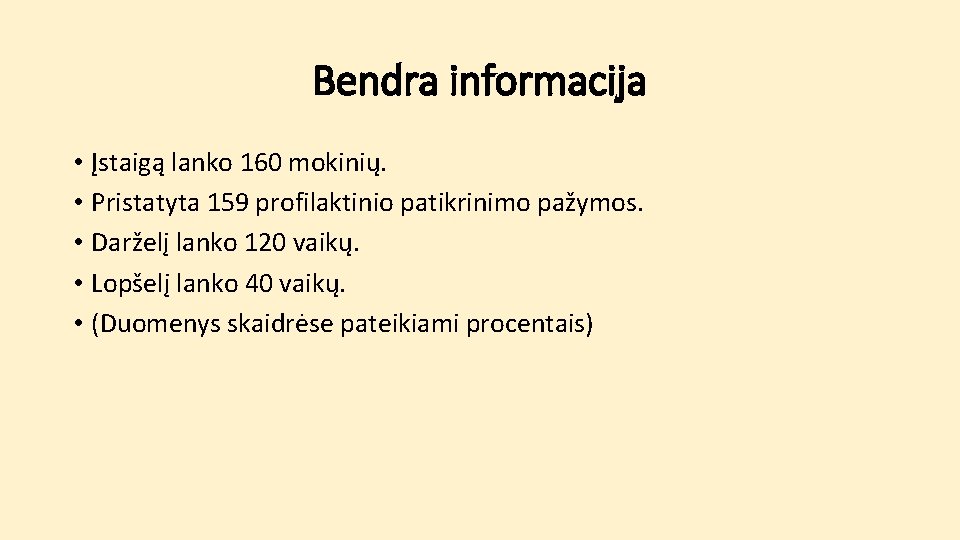 Bendra informacija • Įstaigą lanko 160 mokinių. • Pristatyta 159 profilaktinio patikrinimo pažymos. •