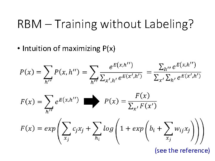 RBM – Training without Labeling? • Intuition of maximizing P(x) (see the reference) RBM – Training without Labeling? • Intuition of maximizing P(x) (see the reference)