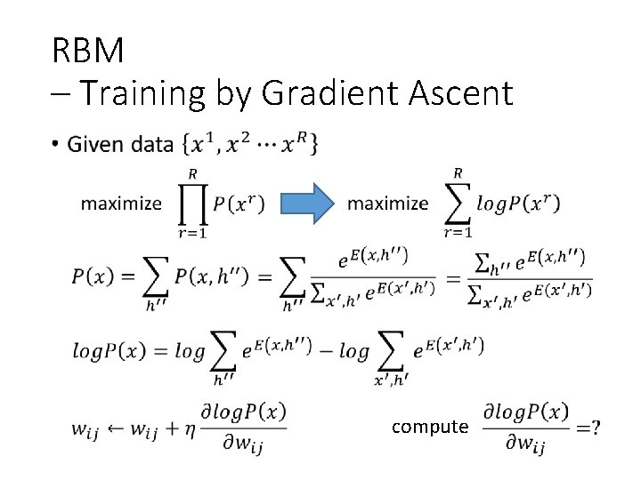 RBM – Training by Gradient Ascent • compute RBM – Training by Gradient Ascent • compute