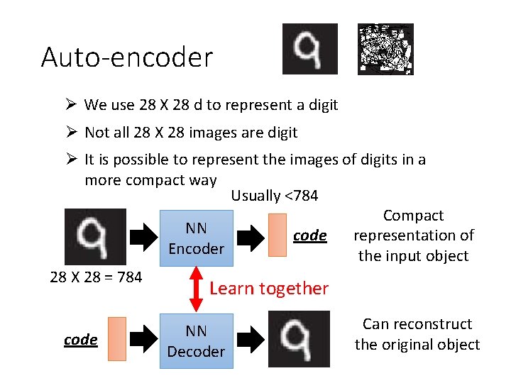 Auto-encoder Ø We use 28 X 28 d to represent a digit Ø Not Auto-encoder Ø We use 28 X 28 d to represent a digit Ø Not