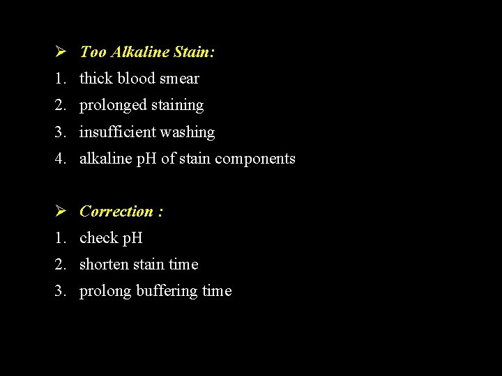 Ø Too Alkaline Stain: 1. thick blood smear 2. prolonged staining 3. insufficient washing