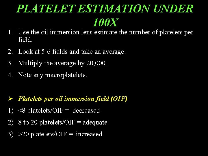 PLATELET ESTIMATION UNDER 100 X 1. Use the oil immersion lens estimate the number