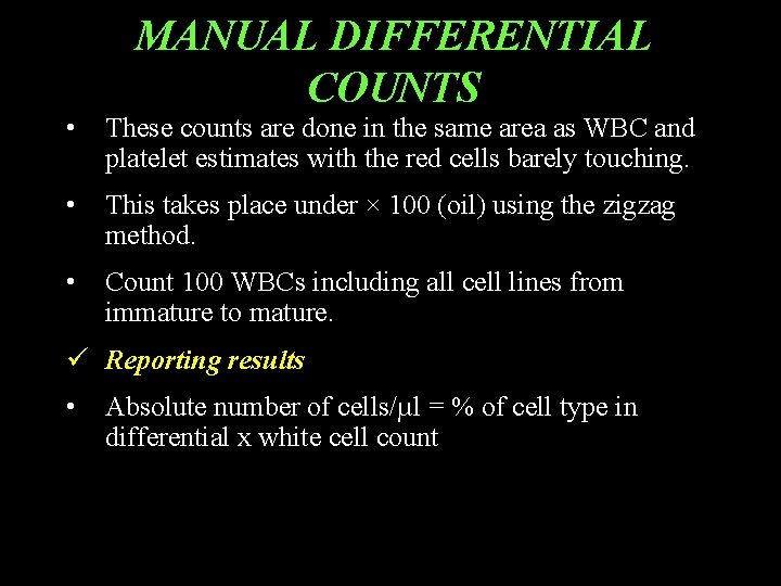 MANUAL DIFFERENTIAL COUNTS • These counts are done in the same area as WBC