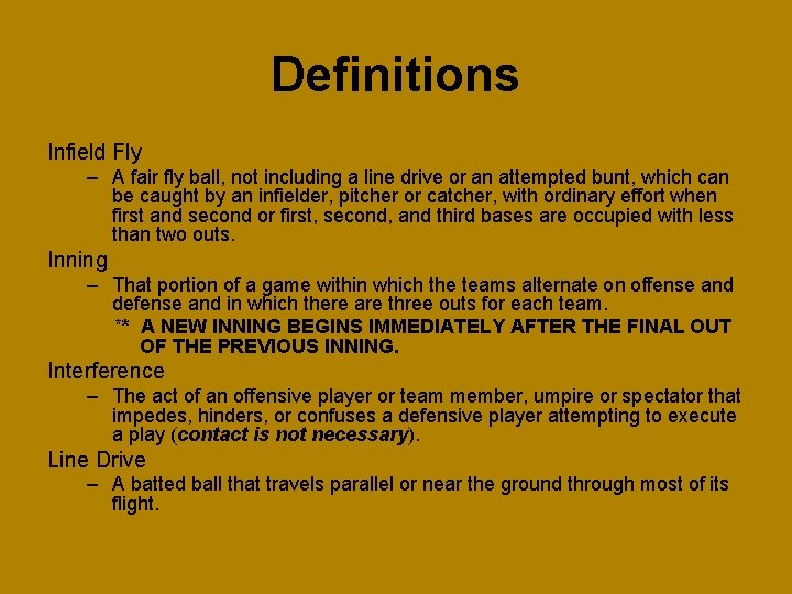 Definitions Infield Fly – A fair fly ball, not including a line drive or
