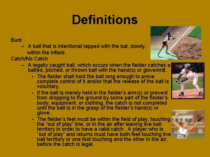 Definitions Bunt – A ball that is intentional tapped with the bat, slowly, within