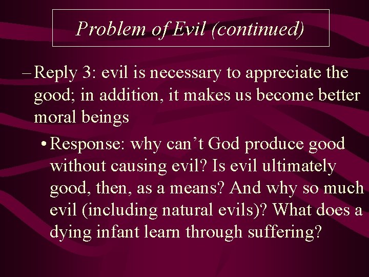 Problem of Evil (continued) – Reply 3: evil is necessary to appreciate the good;