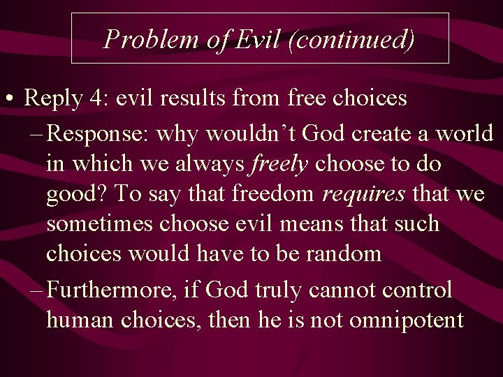 Problem of Evil (continued) • Reply 4: evil results from free choices – Response: