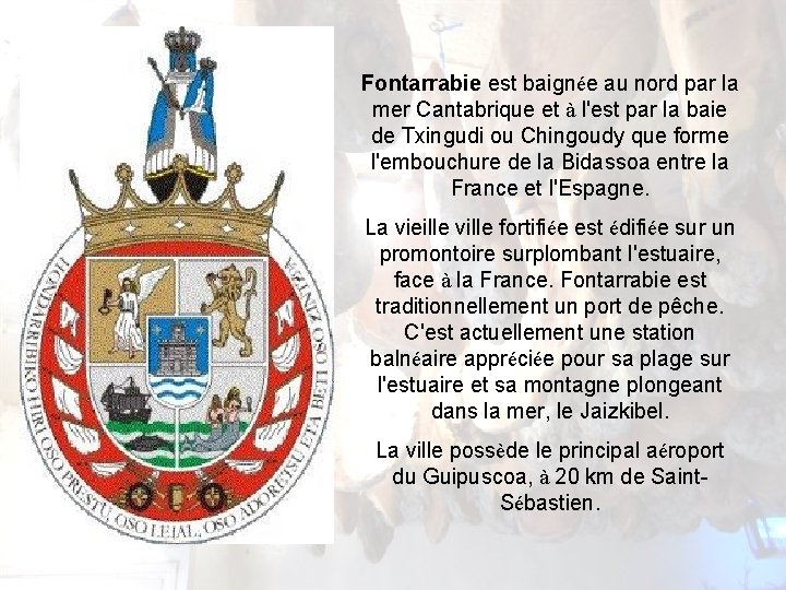 Fontarrabie est baignée au nord par la mer Cantabrique et à l'est par la Fontarrabie est baignée au nord par la mer Cantabrique et à l'est par la