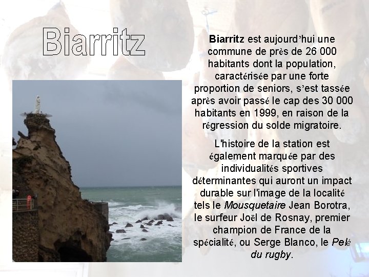 Biarritz est aujourd’hui une commune de près de 26 000 habitants dont la population, Biarritz est aujourd’hui une commune de près de 26 000 habitants dont la population,