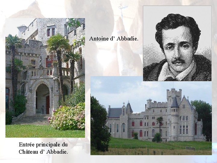 Antoine d’ Abbadie. Entrée principale du Château d’ Abbadie. Antoine d’ Abbadie. Entrée principale du Château d’ Abbadie.