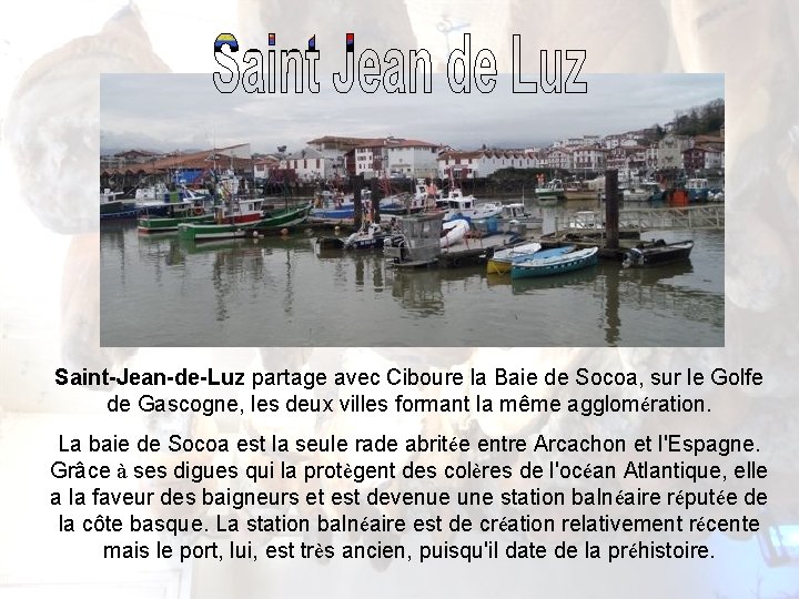 Saint-Jean-de-Luz partage avec Ciboure la Baie de Socoa, sur le Golfe de Gascogne, les