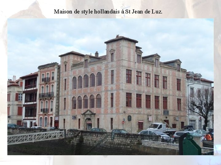 Maison de style hollandais à St Jean de Luz. 