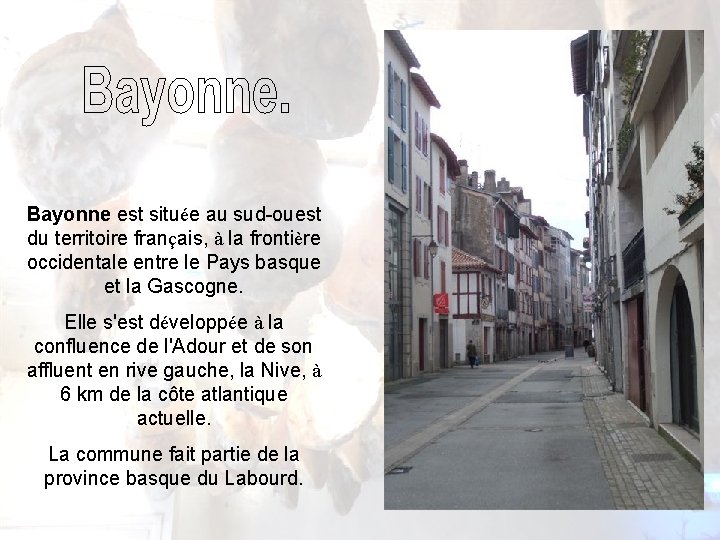 Bayonne est située au sud-ouest du territoire français, à la frontière occidentale entre le Bayonne est située au sud-ouest du territoire français, à la frontière occidentale entre le
