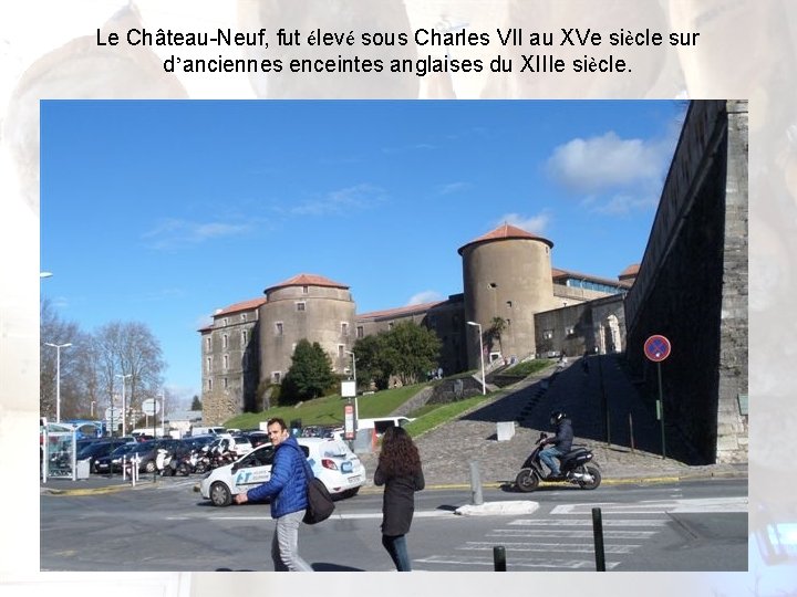 Le Château-Neuf, fut élevé sous Charles VII au XVe siècle sur d’anciennes enceintes anglaises