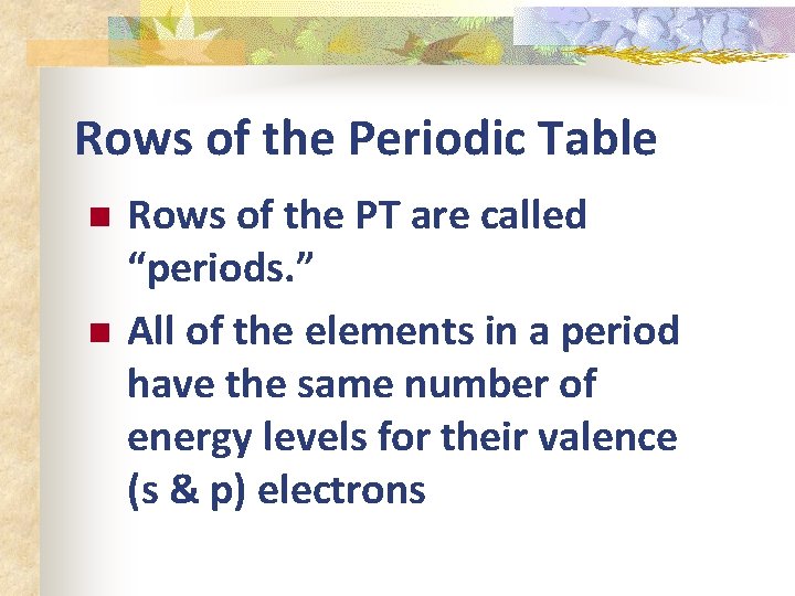 Rows of the Periodic Table n n Rows of the PT are called “periods.