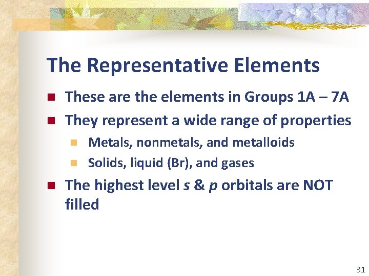 The Representative Elements n n These are the elements in Groups 1 A –