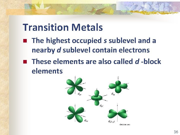 Transition Metals n n The highest occupied s sublevel and a nearby d sublevel