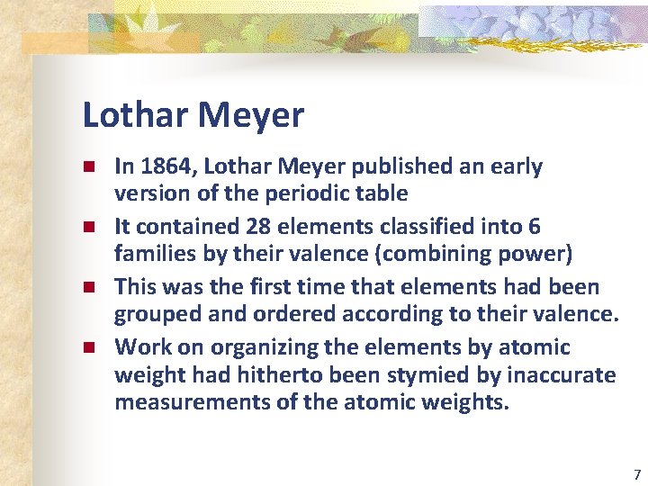Lothar Meyer n n In 1864, Lothar Meyer published an early version of the