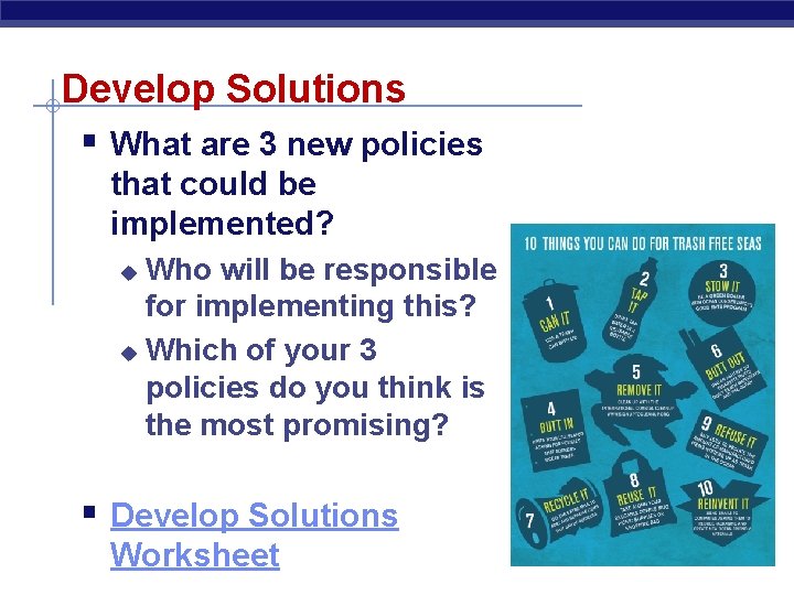 Develop Solutions § What are 3 new policies that could be implemented? Who will