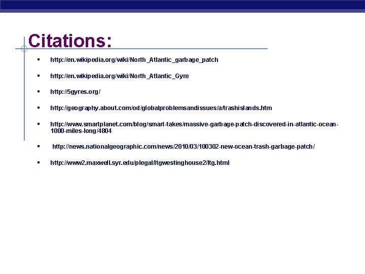 Citations: § http: //en. wikipedia. org/wiki/North_Atlantic_garbage_patch § http: //en. wikipedia. org/wiki/North_Atlantic_Gyre § http: //5