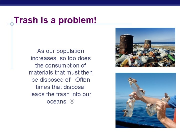 Trash is a problem! As our population increases, so too does the consumption of