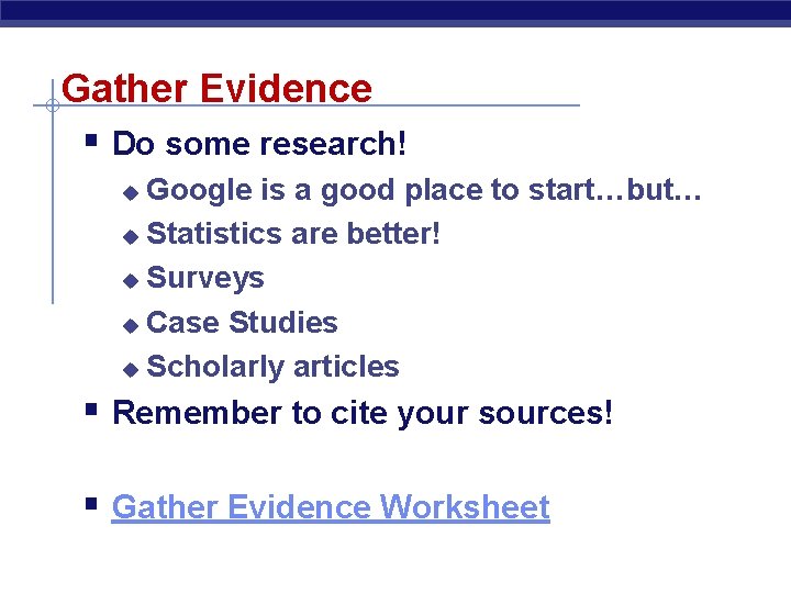 Gather Evidence § Do some research! Google is a good place to start…but… u