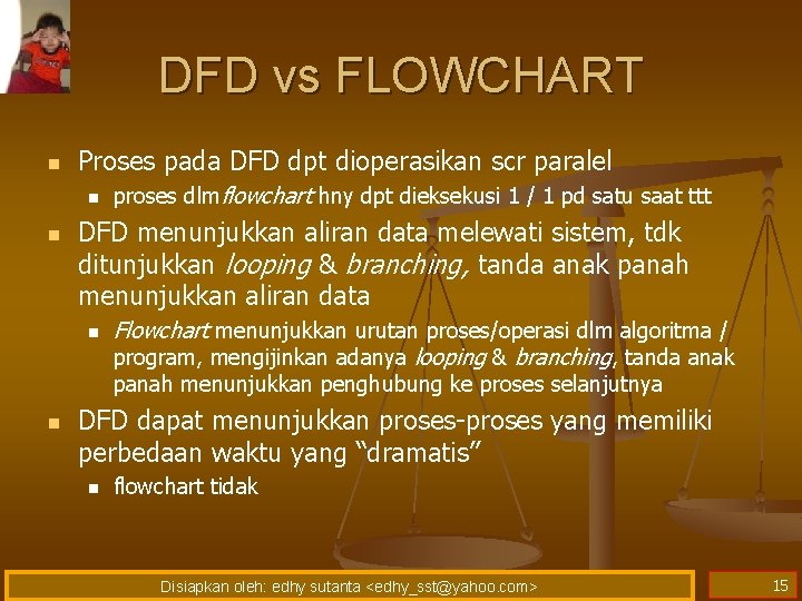 DFD vs FLOWCHART n Proses pada DFD dpt dioperasikan scr paralel n n proses
