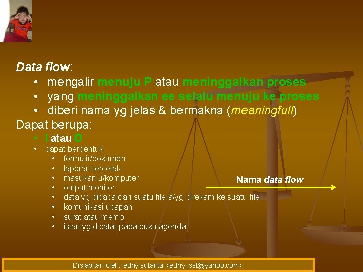 Data flow: • mengalir menuju P atau meninggalkan proses • yang meninggalkan ee selalu