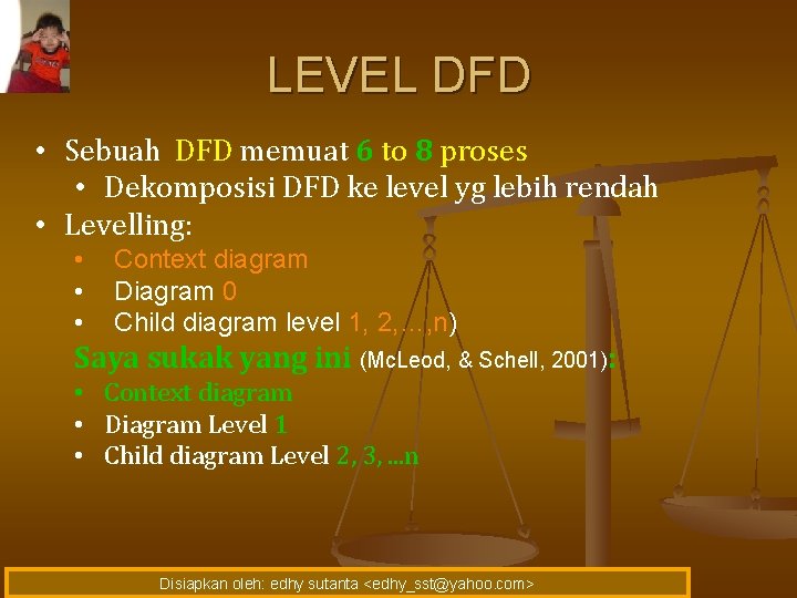 LEVEL DFD • Sebuah DFD memuat 6 to 8 proses • Dekomposisi DFD ke