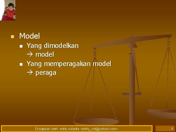 n Model n n Yang dimodelkan model Yang memperagakan model peraga Disiapkan oleh: edhy
