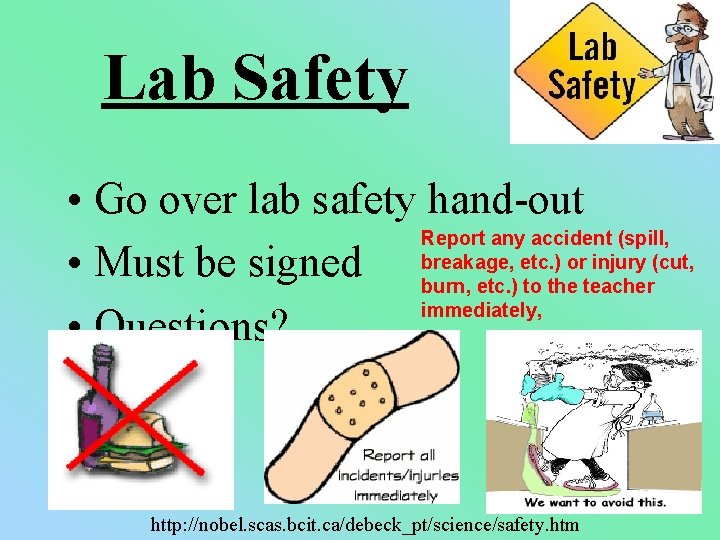 Lab Safety • Go over lab safety hand-out Report any accident (spill, etc. )