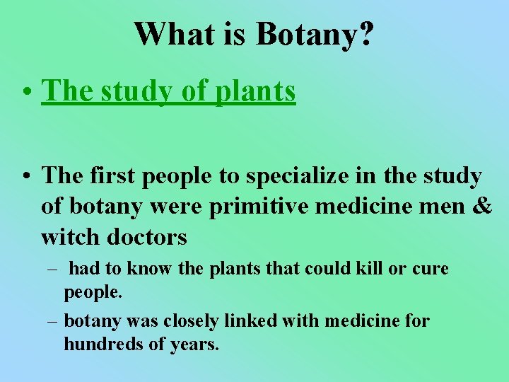 What is Botany? • The study of plants • The first people to specialize
