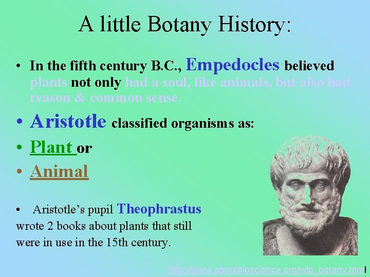 A little Botany History: • In the fifth century B. C. , Empedocles believed