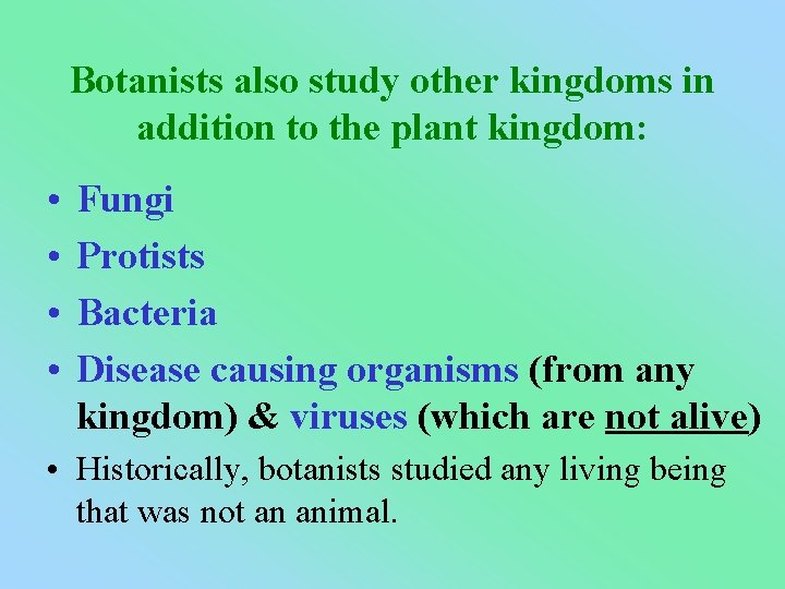 Botanists also study other kingdoms in addition to the plant kingdom: • • Fungi