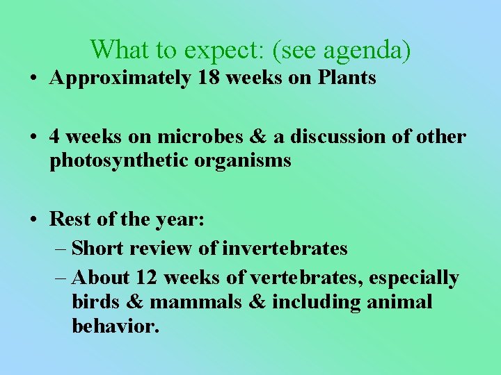 What to expect: (see agenda) • Approximately 18 weeks on Plants • 4 weeks