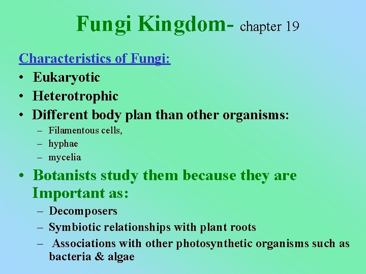 Fungi Kingdom- chapter 19 Characteristics of Fungi: • Eukaryotic • Heterotrophic • Different body